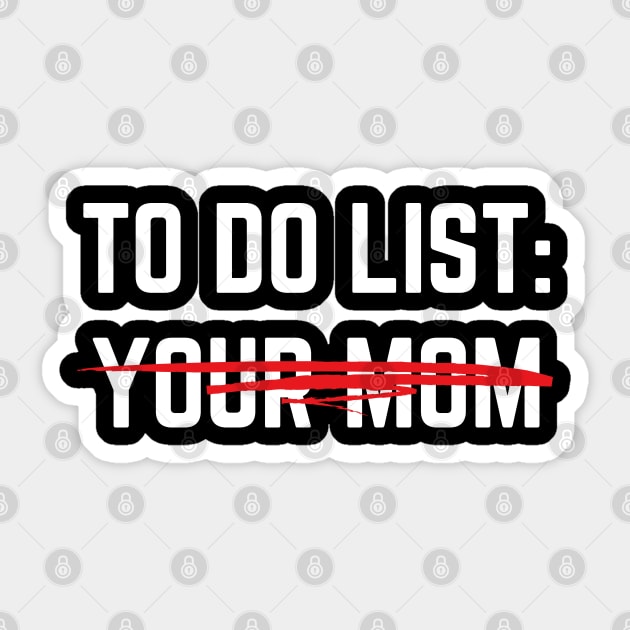 Funny To Do List Your Mom Sarcasm Sarcastic Saying Men Women T-Shirt Sticker by designready4you